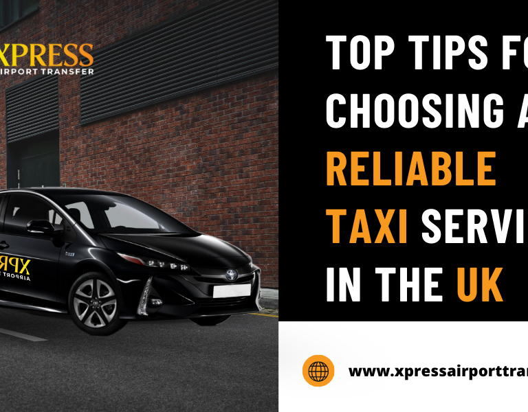 Top Tips for Choosing a Reliable Taxi Service in the UK